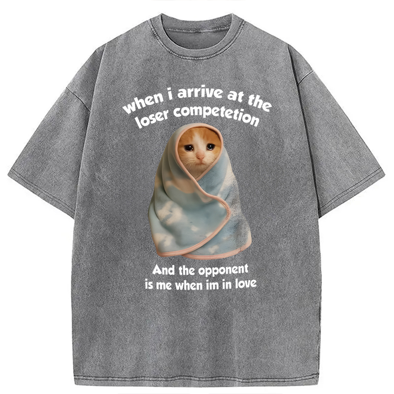Modecanvas When I Arrive At the Loser Competition Funny Cat Meme DTG Printing Washed T-Shirt