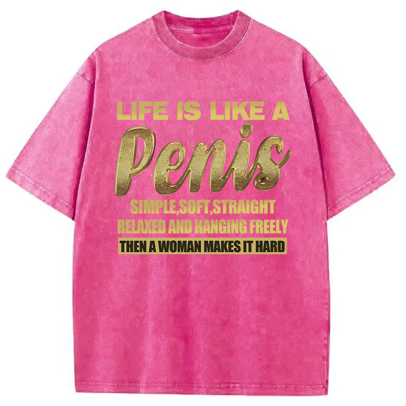 Modecanvas Life Is Like A Penis DTG Printing Washed T-Shirt