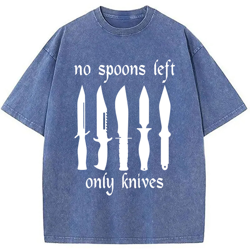 Modecanvas No More Spoons Only Knives Left DTG Printing Washed T-Shirt