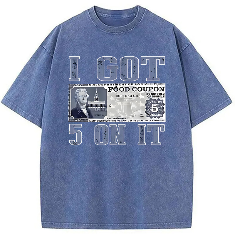 Modecanvas I Got 5 Dollar on It DTG Printing Washed T-Shirt