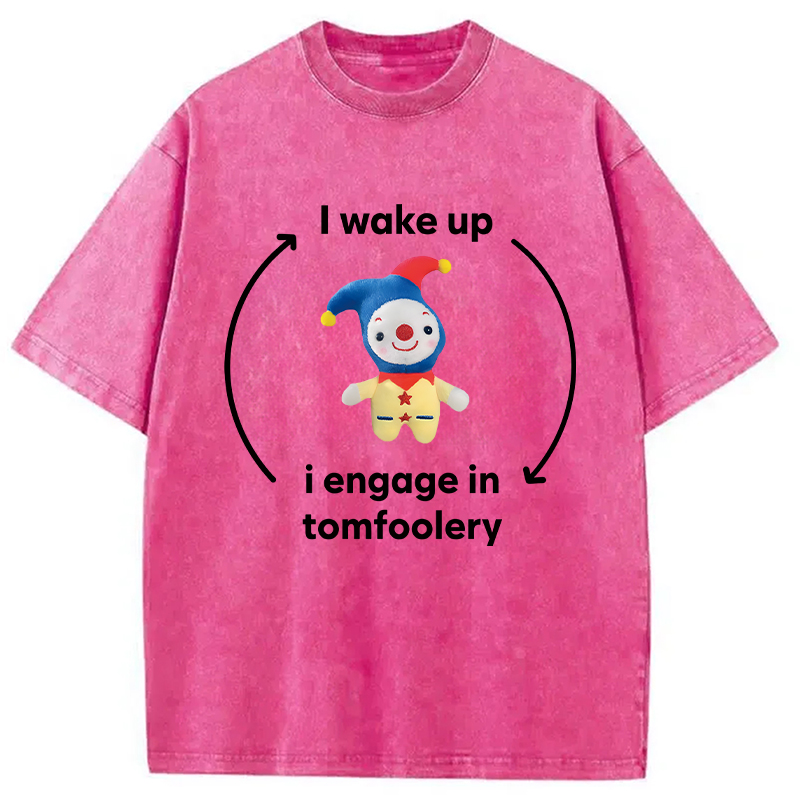 Modecanvas I Wake up I Engage in Tomfoolery Funny Meme DTG Printing Washed T-Shirt-modecanvas