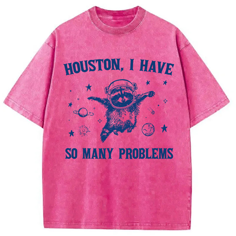 Modecanvas Houston I Have So Many Problems DTG Printing Washed T-Shirt