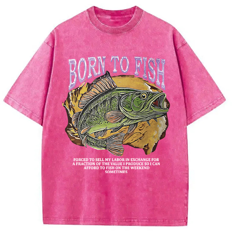 Modecanvas Born To Fish Forced To Sell My Labor Fishing Meme DTG Printing Washed T-Shirt
