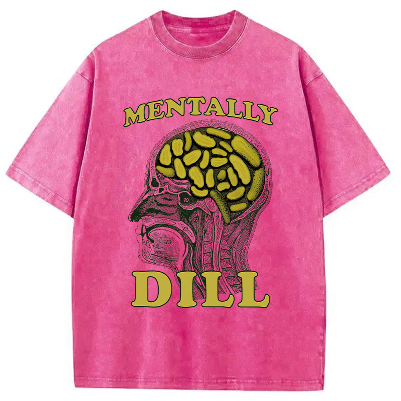 Modecanvas Mentally DILL Meme DTG Printing Washed T-Shirt