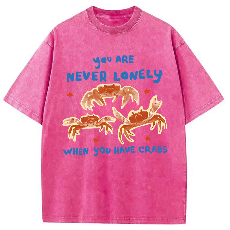 Modecanvas You Are Never Lonely When You Have Crabs DTG Printing Washed T-Shirt
