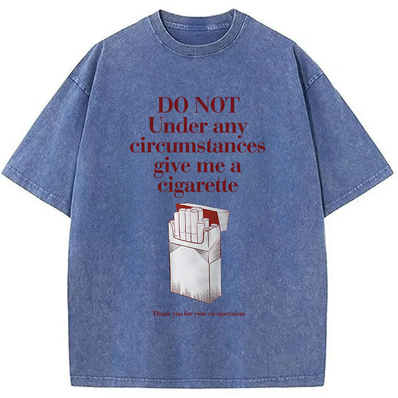 Modecanvas Do Not Give Me A Cigarette Funny Meme DTG Printing Washed T-Shirt