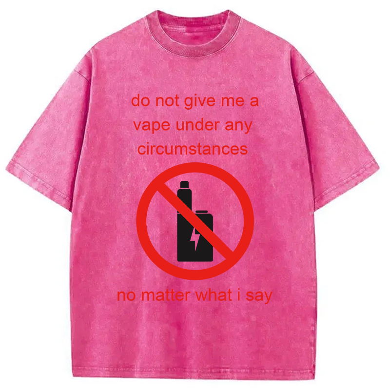Modecanvas Do Not Give Me A Vape Funny Meme DTG Printing Washed T-Shirt