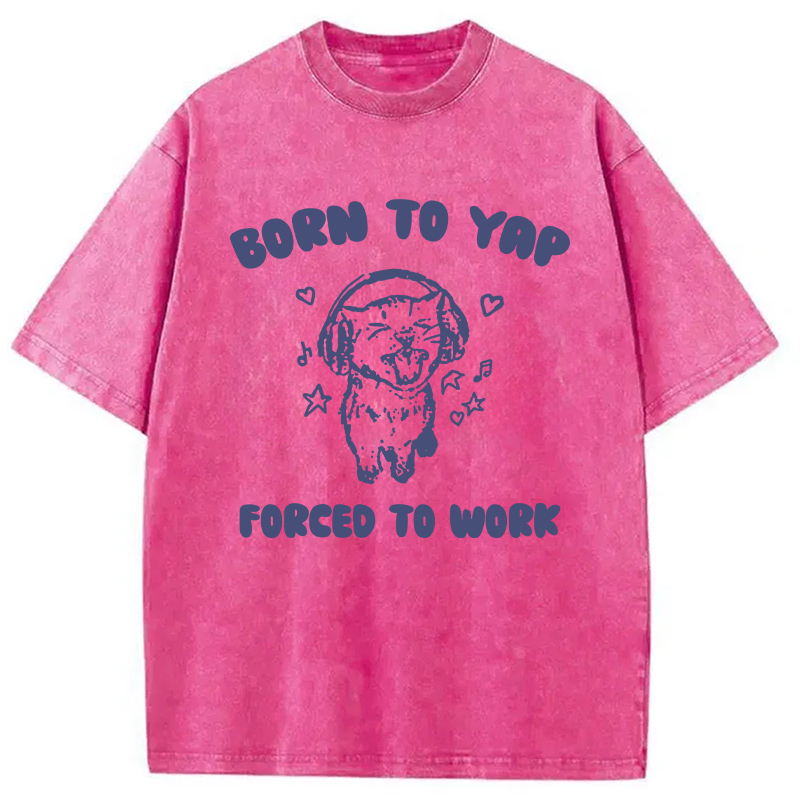Modecanvas Born To Yap Forced To Work DTG Printing Washed T-Shirt