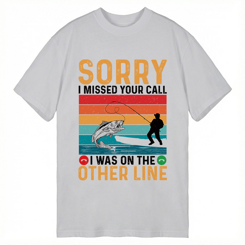 Modecanvas Sorry I Missed Your Call Funny Fisherman DTG Printing Classic T-Shirt-modecanvas