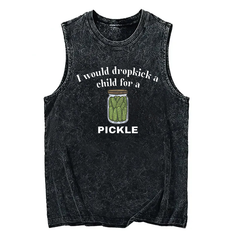 Modecanvas I Would Dropkick A Child For A Pickle DTG Printing Washed Tank-modecanvas