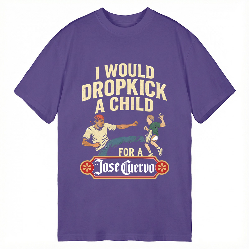 Modecanvas I Would Dropkick A Child For A Jose Cuervo DTG Printing Classic T-Shirt-modecanvas