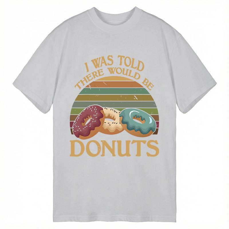 Modecanvas I Was Told There Would Be Donuts DTG Printing Classic T-Shirt-modecanvas