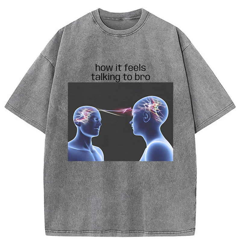 Modecanvas How It Feels Talking To Bro Brainrot Meme DTG Printing Washed T-Shirt