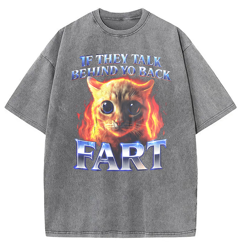 Modecanvas If They Talk Behind Yo Back Fart Funny Cat Meme DTG Printing Washed T-Shirt