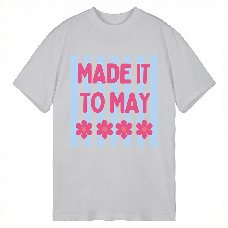 Modecanvas Made It To May DTG Printing Classic T-Shirt-modecanvas