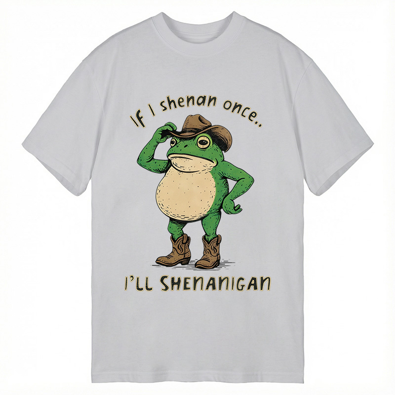 Modecanvas If I Shenan Once Funny Meme DTG Printing Classic T-Shirt-modecanvas