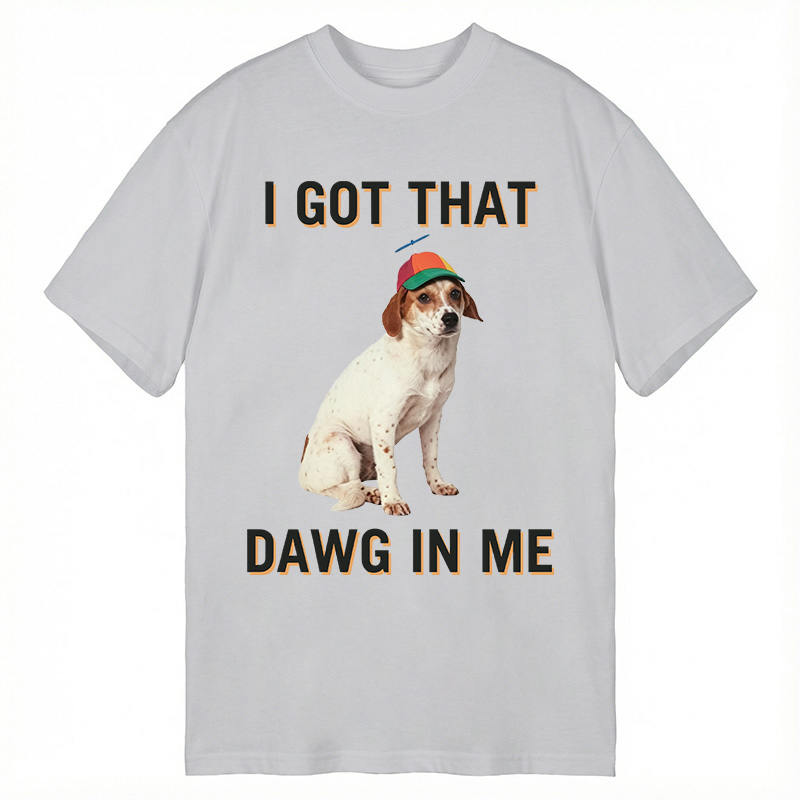 Modecanvas I Got That Dawg In Me DTG Printing Classic T-Shirt-modecanvas