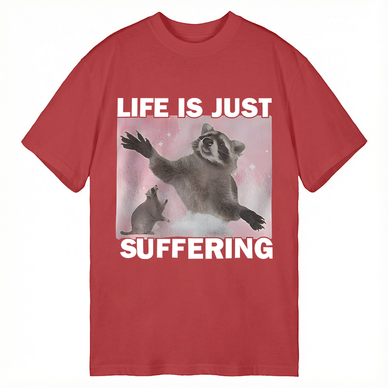 Modecanvas Life is Just Suffering Funny Raccoon Meme DTG Printing Classic T-Shirt-modecanvas