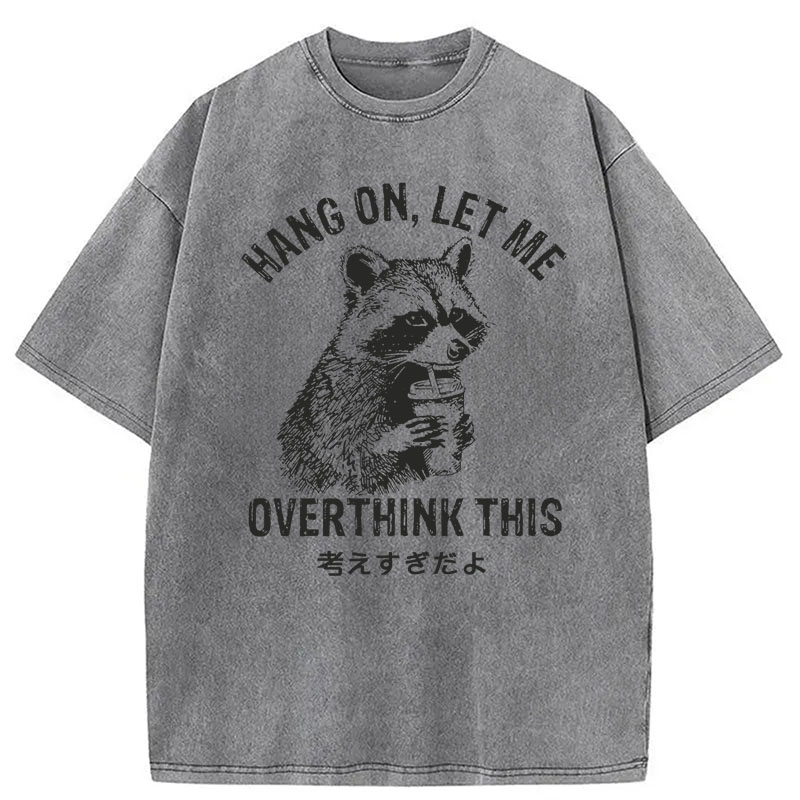 Modecanvas Hang On Let Me Overthink This DTG Printing Washed T-Shirt