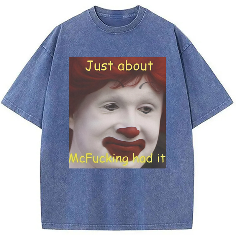 Modecanvas Just About Mcfukcing Had It Meme Washed T-Shirt
