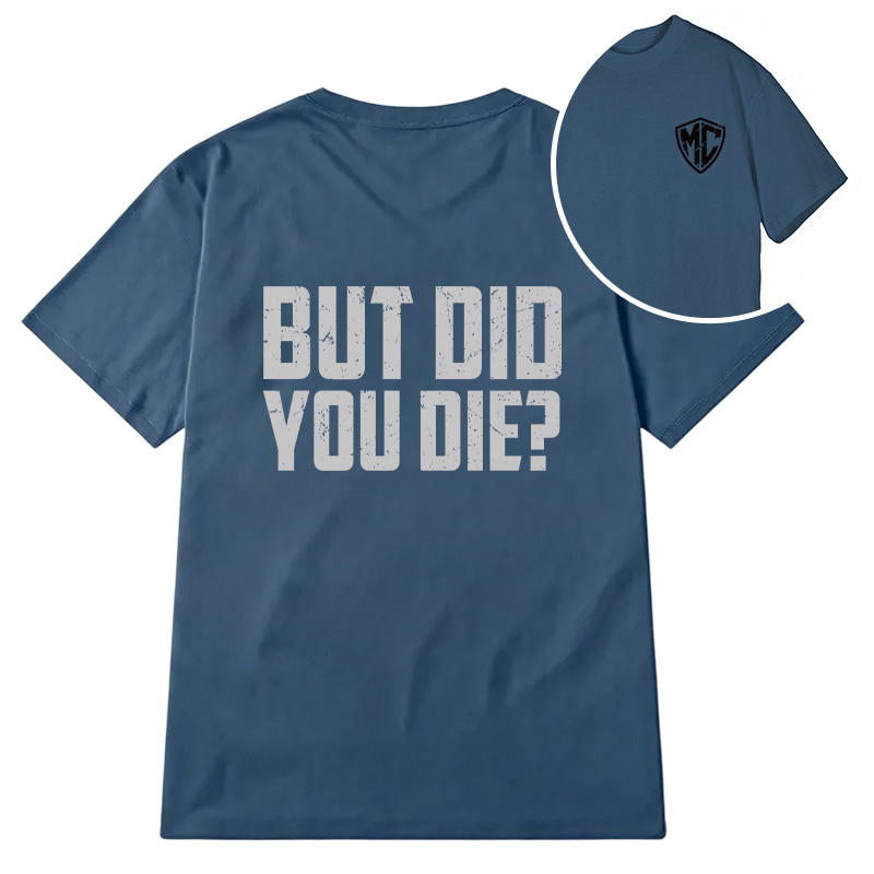 Modecanvas But Did You Die? DTG Printing Back Classic T-Shirt