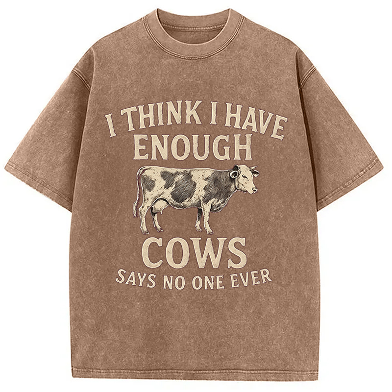Modecanvas I Think I Have Enough Cows DTG Printing Washed T-Shirt