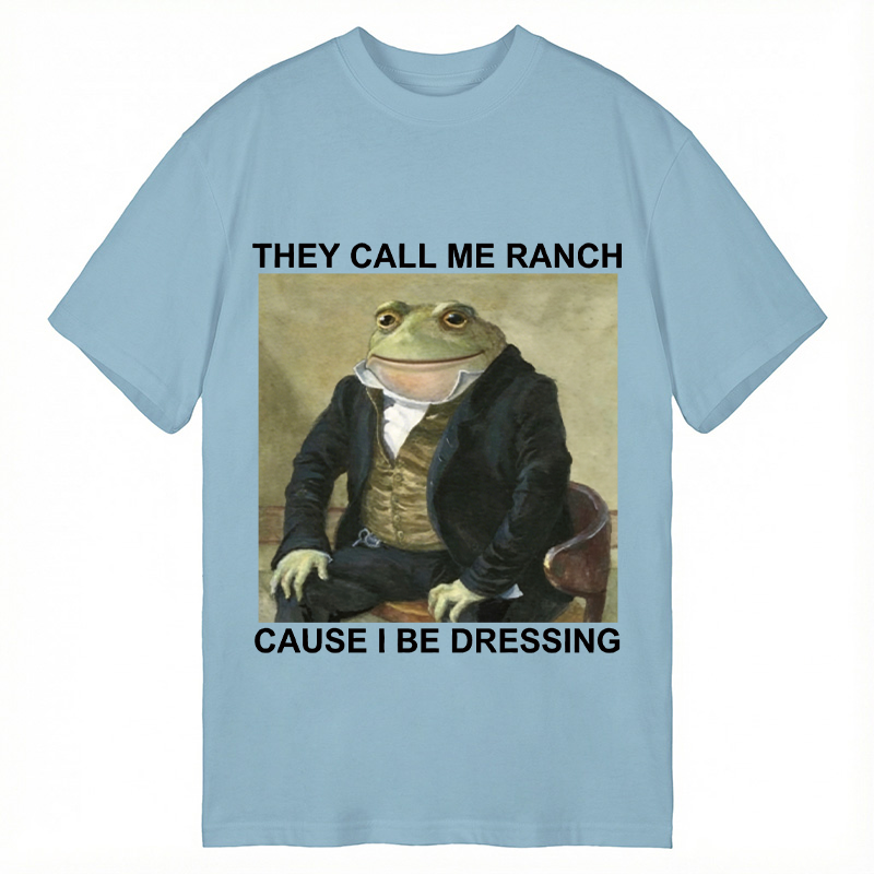 Modecanvas They Call Me Ranch Cause I Be Dressing DTG Printing Classic T-Shirt-modecanvas