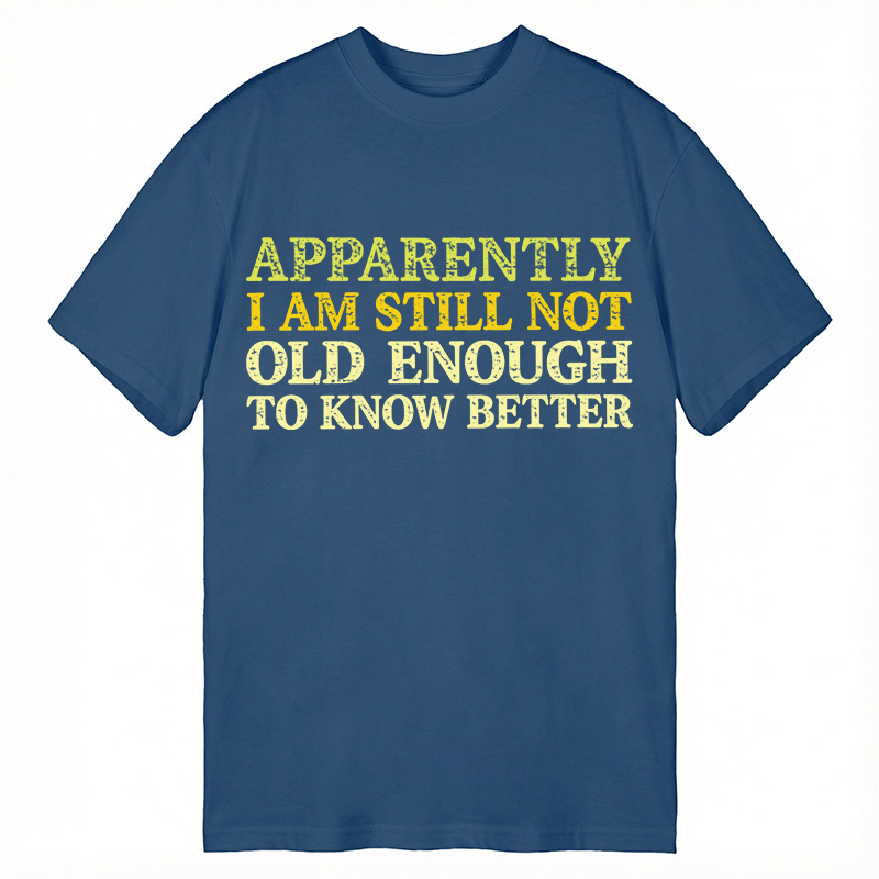 Modecanvas Still Not Old Enough To Know Better DTG Printing Classic T-Shirt-modecanvas