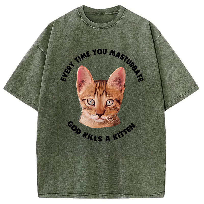 Modecanvas Every Time You Masturbate God Kills A Kitten DTG Printing Washed T-Shirt