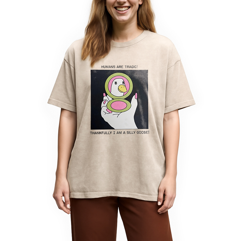 Modecanvas Humans Are Tragic Thankfully I Am A Silly Goose DTG Printing Washed T-Shirt