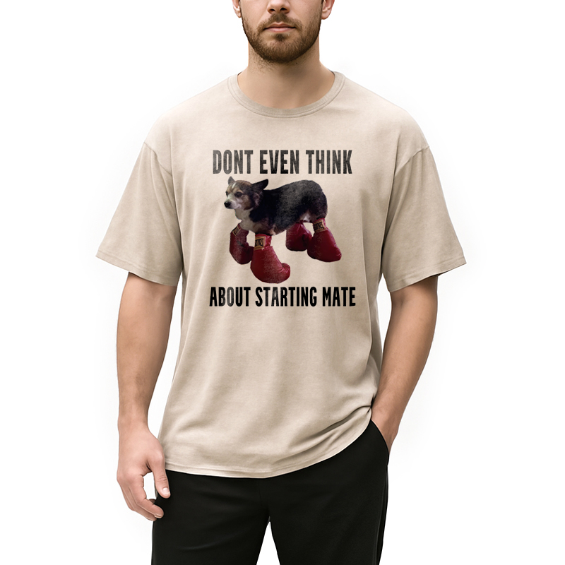 Modecanvas Dont Even Think About Starting Mate DTG Printing Washed T-Shirt