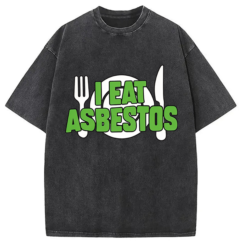 Modecanvas I Eat Asbestos Funny Meme DTG Printing Washed T-Shirt-modecanvas