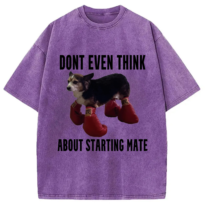 Modecanvas Dont Even Think About Starting Mate DTG Printing Washed T-Shirt