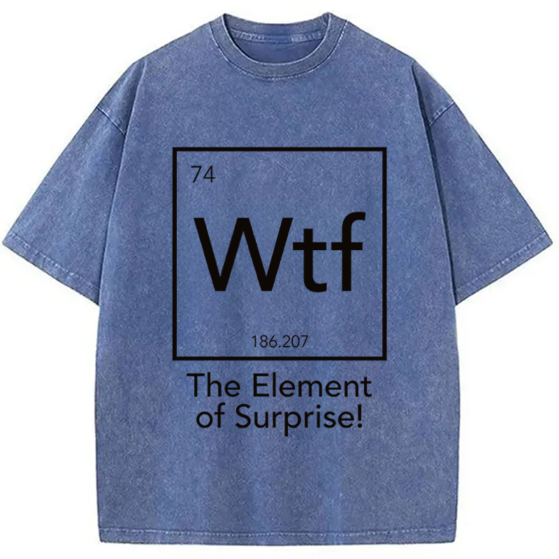 Modecanvas Wtf - The Element of Surprise Funny Science DTG Printing Washed T-Shirt