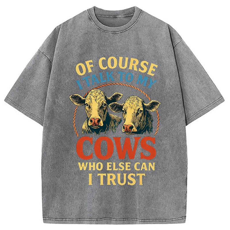 Modecanvas Of Course I Talk To My Cows DTG Printing Washed T-Shirt