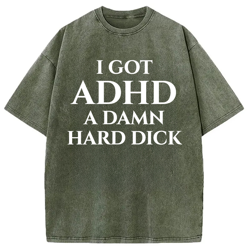 Modecanvas I Got ADHD Offensive DTG Printing Washed T-Shirt