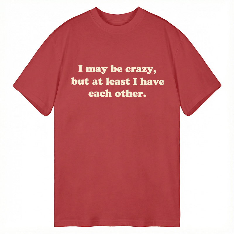 Modecanvas I May Be Crazy DTG Printing Classic T-Shirt-modecanvas