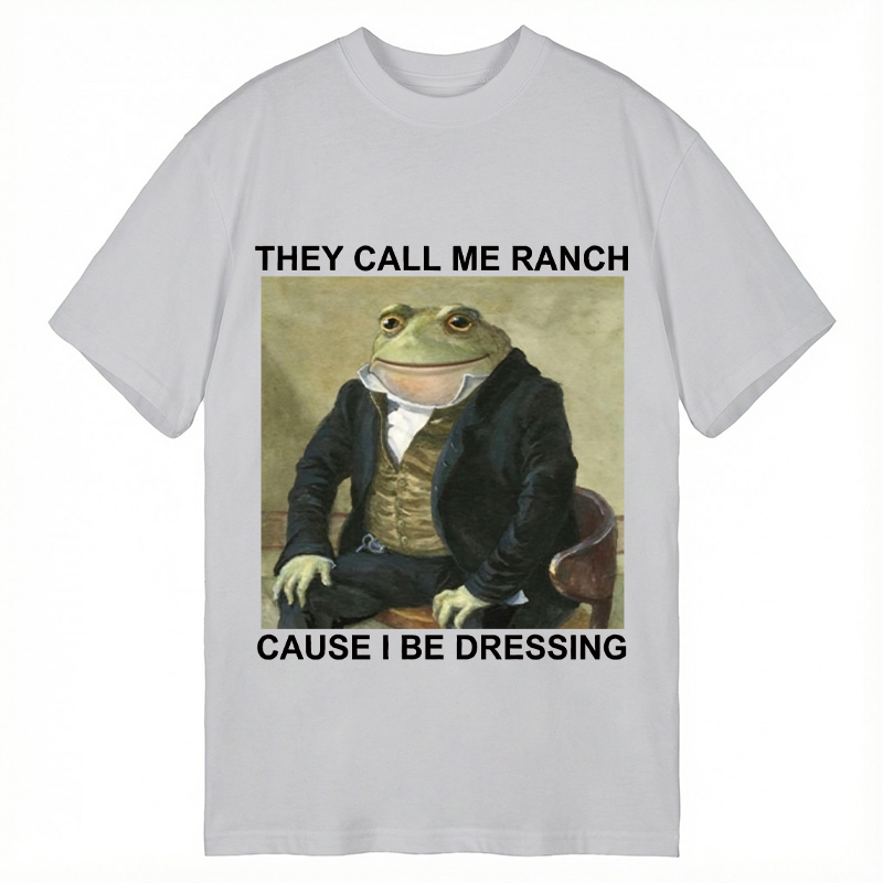 Modecanvas They Call Me Ranch Cause I Be Dressing DTG Printing Classic T-Shirt-modecanvas