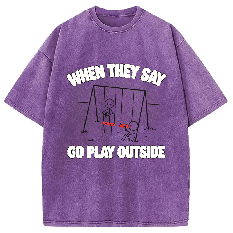 Modecanvas When They Say Go Play Outside DTG Printing Washed T-Shirt