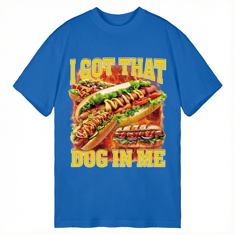 Modecanvas I Got That Dog In Me Funny Hot Dog Meme DTG Printing Classic T-Shirt-modecanvas