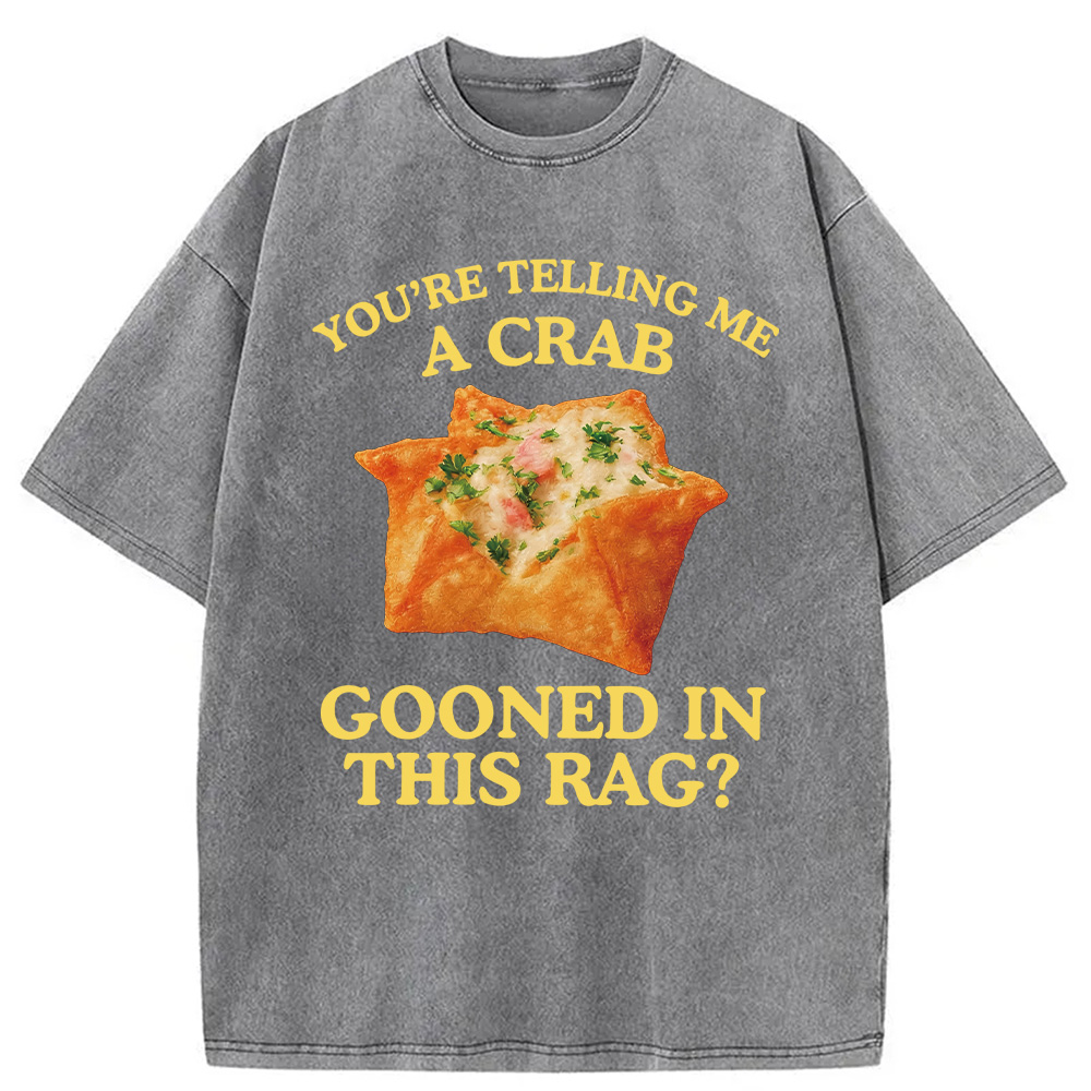 Modecanvas You're Telling Me A Crab Rangoon Meme Washed T-Shirt-modecanvas