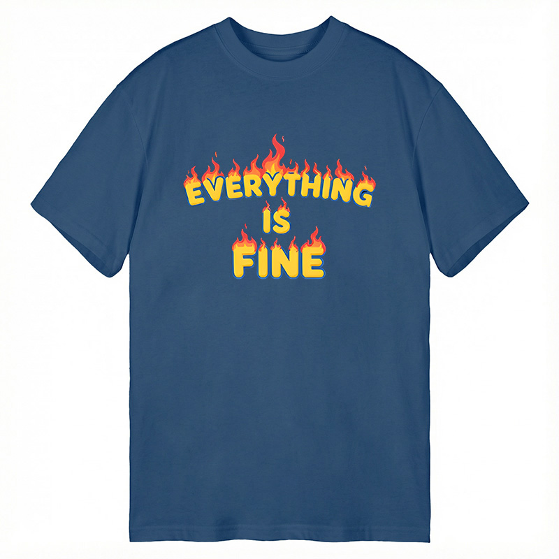 Modecanvas Everything Is Fine DTG Printing Classic T-Shirt-modecanvas