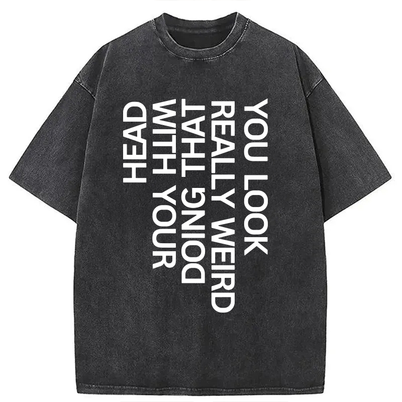 Modecanvas You Look Really Weird DTG Printing Washed T-Shirt