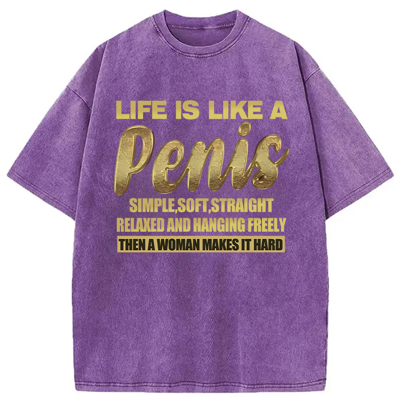 Modecanvas Life Is Like A Penis DTG Printing Washed T-Shirt