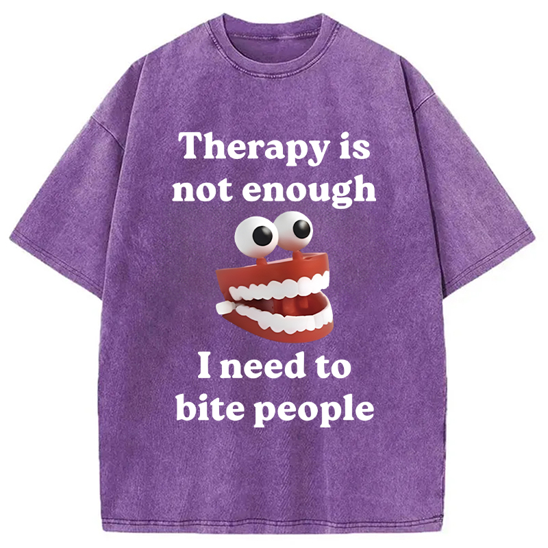 Modecanvas Therapy Is Not Enough I Need To Bite Someone DTG Printing Washed T-Shirt