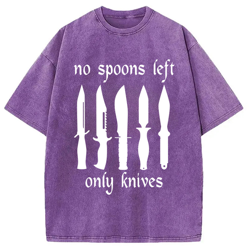 Modecanvas No More Spoons Only Knives Left DTG Printing Washed T-Shirt