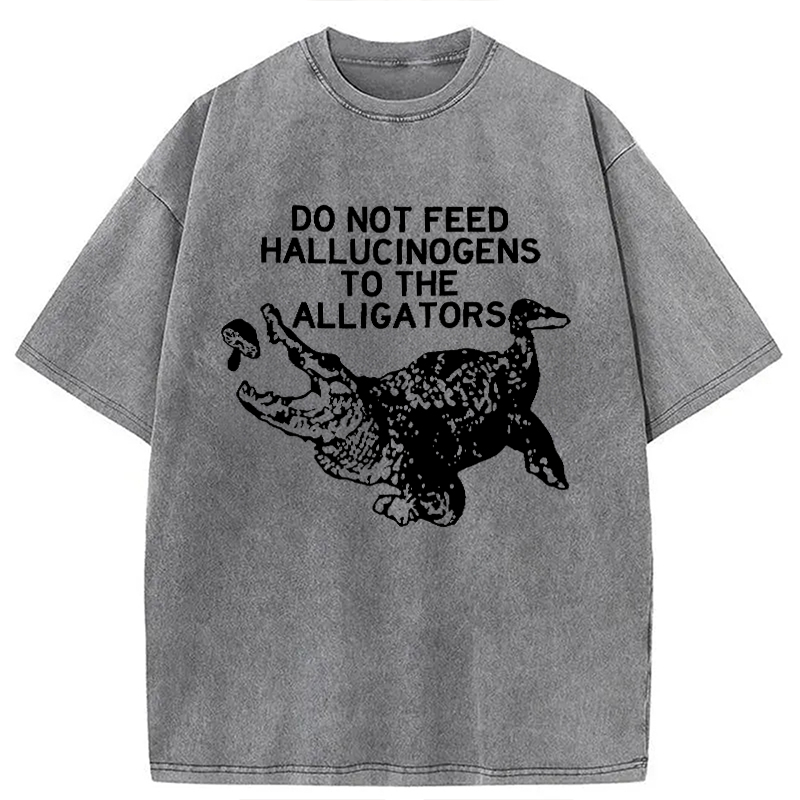 Modecanvas Do Not Feed Hallucinogens To Crocodiles DTG Printing Washed T-Shirt