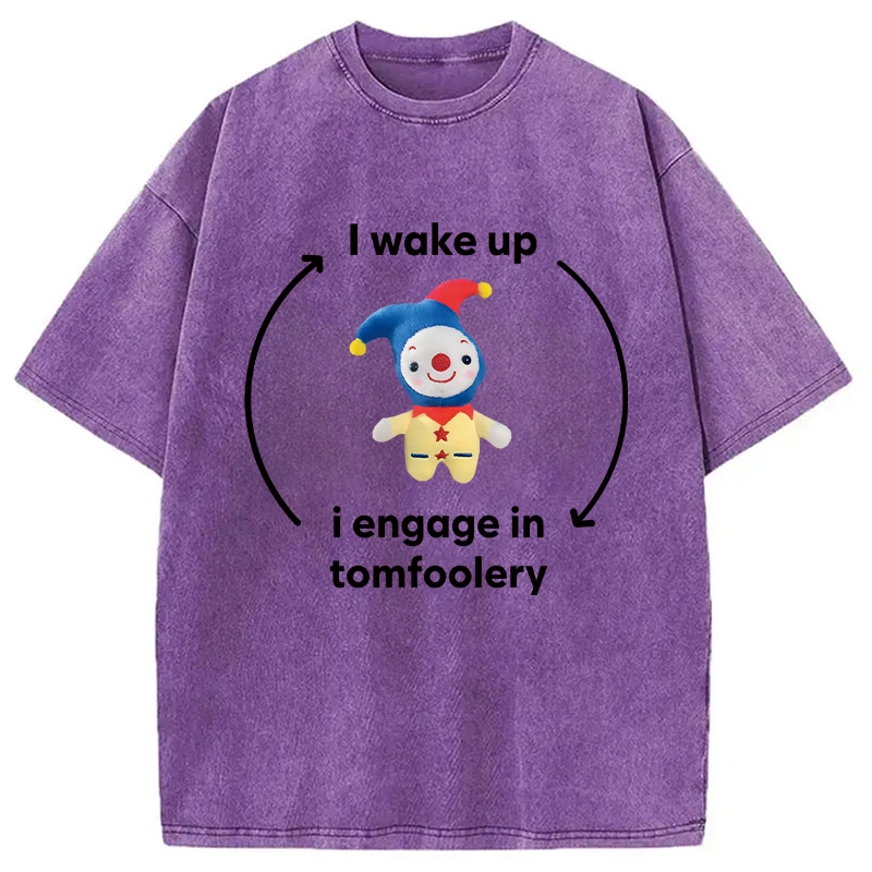 Modecanvas I Wake up I Engage in Tomfoolery Funny Meme DTG Printing Washed T-Shirt-modecanvas