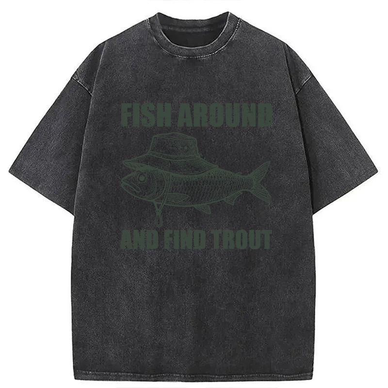Modecanvas Fish Around And Find Trout Fly Fishing DTG Printing Washed T-Shirt-modecanvas