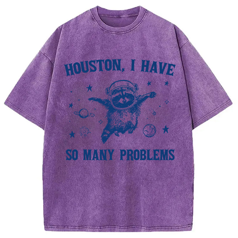 Modecanvas Houston I Have So Many Problems DTG Printing Washed T-Shirt